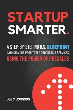 Paperback Startup Smarter: A Step-By-Step No B.S. Blueprint to Launch More Profitable Products and Services Using the Power of Presales Book