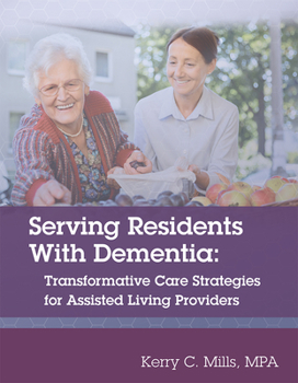 Paperback Serving Residents with Dementia: Transformative Care Strategies for Assisted Living Providers Book