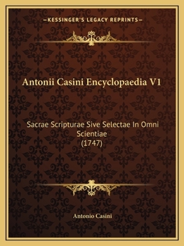Paperback Antonii Casini Encyclopaedia V1: Sacrae Scripturae Sive Selectae In Omni Scientiae (1747) [Latin] Book