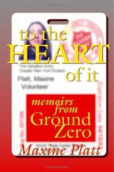 Paperback To the Heart of It: Memoirs from Ground Zero Book