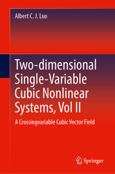 Hardcover Two-Dimensional Single-Variable Cubic Nonlinear Systems, Vol II: A Crossing-Variable Cubic Vector Field Book