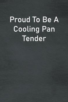 Paperback Proud To Be A Cooling Pan Tender: Lined Notebook For Men, Women And Co Workers Book