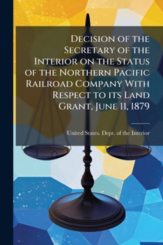 Decision of the Secretary of the Interior on the status of the Northern Pacific Railroad Company with respect to its land grant, June 11, 1879