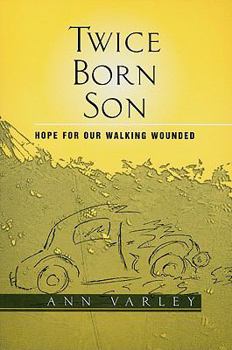 Paperback Twice Born Son: Hope for Our Walking Wounded Book