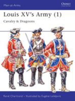 Louis XV's Army (1): Cavalry & Dragoons - Book #296 of the Osprey Men at Arms