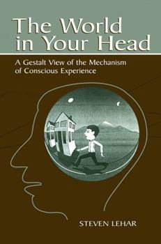 Paperback The World in Your Head: A Gestalt View of the Mechanism of Conscious Experience Book