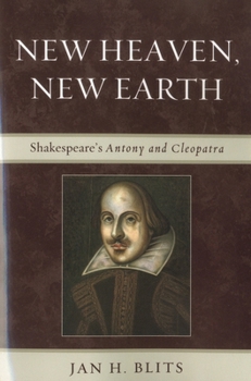 Paperback New Heaven, New Earth: Shakespeare's Antony and Cleopatra Book