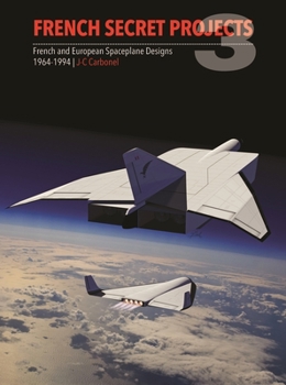 Hardcover French Secret Projects 3: French and European Spaceplane Designs 1964-1994 Book