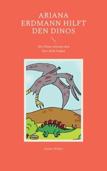Paperback Ariana Erdmann hilft den Dinos: Die Dinos müssen den Eier Dieb finden [German] Book
