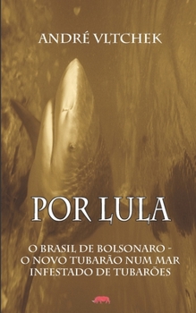 Paperback Por Lula: O Brasil de Bolsonaro - O Novo Tubarão Num Mar Infestado de Tubarões [Portuguese] Book