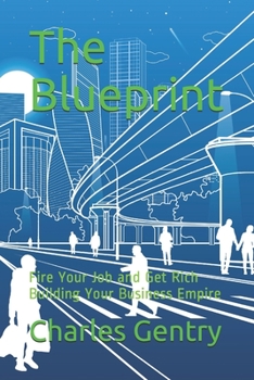 Paperback The Blueprint: Fire Your Job and Get Rich Building Your Business Empire Book