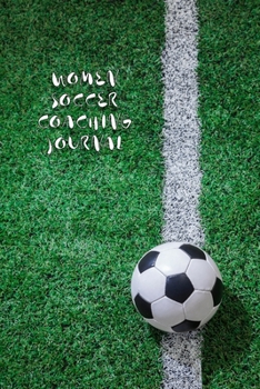 Paperback Women Soccer Coaching Journal Training Notebook: 6x9 inch sport log bog to level up the training units of your team by notes about tactics and special Book