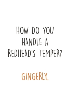Paperback How do you handle a Redhead's Temper? Gingerly.: Fun Redhair I Redhead I Ginger Book