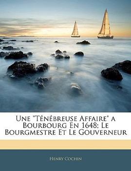 Paperback Une Ténébreuse Affaire a Bourbourg En 1648; Le Bourgmestre Et Le Gouverneur [French] Book