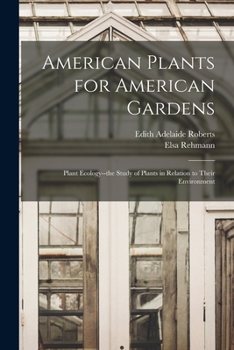 Paperback American Plants for American Gardens; Plant Ecology--the Study of Plants in Relation to Their Environment Book