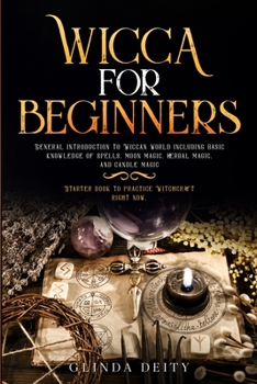 Paperback Wicca for beginners: General introduction to Wiccan world including basic knowledge of spells, moon, herbal, and candle magic. Starter book