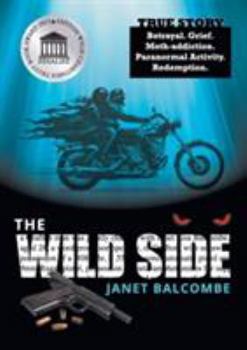 Paperback The Wild Side: Betrayal. Grief. Meth-Addiction. Paranormal Activity. Redemption. Book