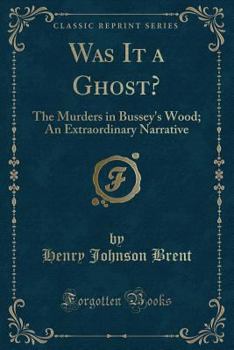 Paperback Was It a Ghost?: The Murders in Bussey's Wood; An Extraordinary Narrative (Classic Reprint) Book