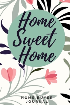 Paperback Home Sweet Home - Home Buyer Journal: Home Buyers Checklists Notebook & Guidebook - Property Inspection - Important Dates Calendar - Moving Day Planne Book