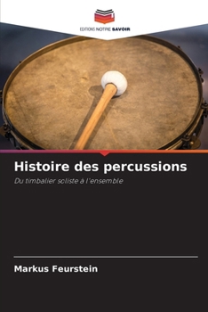 Histoire des percussions (French Edition)