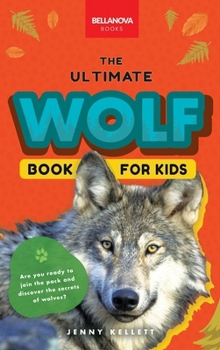 Hardcover Wolves The Ultimate Wolf Book for Kids: 100+ Amazing Wolf Facts, Photos, Quiz + More Book