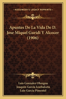 Paperback Apuntes De La Vida De D. Jose Miquel Guridi Y Alcocer (1906) [Spanish] Book