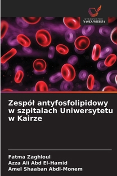 Zespól antyfosfolipidowy w szpitalach Uniwersytetu w Kairze (Polish Edition)