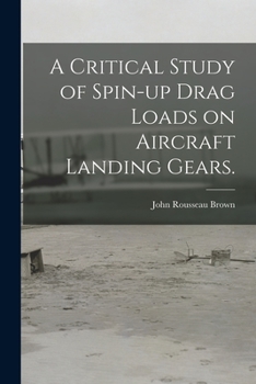 Paperback A Critical Study of Spin-up Drag Loads on Aircraft Landing Gears. Book