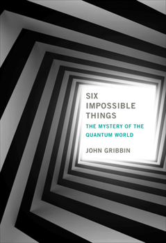 Paperback Six Impossible Things: The Mystery of the Quantum World Book