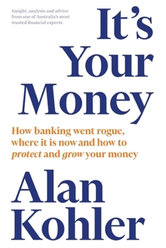 Paperback It's Your Money: How Banking Went Rogue, Where it is Now and How to Protect and Grow Your Money Book