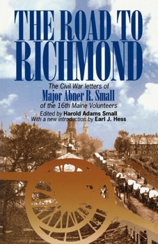 Paperback The Road to Richmond: The Civil War Letters of Major Abner R. Small of the 16th Maine Volunteers. Book