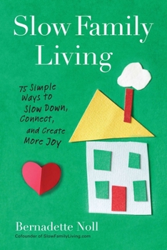Paperback Slow Family Living: 75 Simple Ways to Slow Down, Connect, and Create More Joy Book