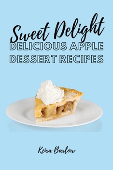 Paperback Sweet Delights: Delicious Apple Dessert Recipes Book