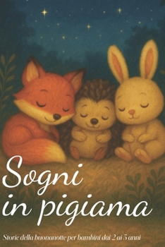 Sogni in pigiama: Storie della buonanotte per bambini dai 2 ai 5 anni (Italian Edition)