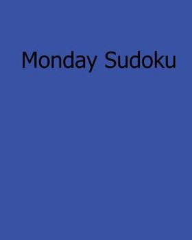 Paperback Monday Sudoku: 80 Easy to Read, Large Print Sudoku Puzzles [Large Print] Book