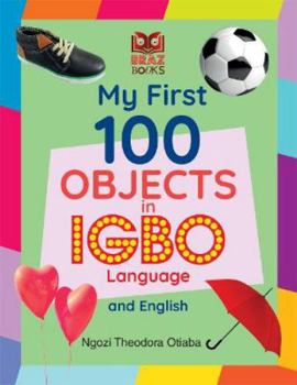 Paperback My First 100 Objects in Igbo Language and English (My First 100 Words in Igbo Language and English) Book