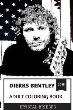 Dierks Bentley Adult Coloring Book: Country Music and Bluegrass Legend, Gold Certified Artist and Talented Lyricist Inspired Adult Coloring Book