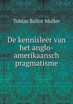 Paperback De kennisleer van het anglo-amerikaansch pragmatisme [Dutch] Book