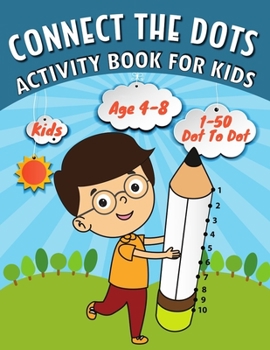 Paperback Connect the Dots: Activity Book For Kids: Easy Kids Dot To Dot Books Ages 4-6 4-8 4-5 6-8 (Boys & Girls Connect The Dots Activity Books) Book