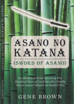 Paperback Asano no Katana (Sword of Asano): An Historical Novel Spanning Five Hundred Years of Lord Suzuki's Family Ties to Asano Takumi-no Kami's Clan Book