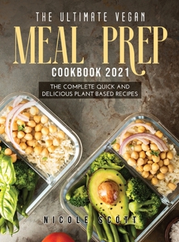 Hardcover The Ultimate Vegan Meal Prep Cookbook 2021: The Complete Quick and Delicious Plant Based Recipes Book