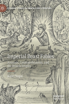 Hardcover Imperial Beast Fables: Animals, Cosmopolitanism, and the British Empire Book