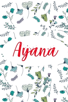 Ayana: ? 6x9 Lined notebook Journal | 120 pages | Personalized Gift for Ayana | Perfect for Gift Colleague, Friends, Mom, GF | Gift for Valentine's ... | It'sAyana Thing You Wouldn't Understand