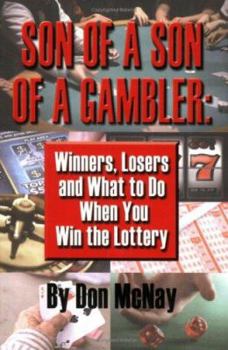 Paperback Son of a Son of a Gambler: Winners, Losers and What to Do When You Win the Lottery; A World with Gamblers, Kentuckians, Addicts, Cincinnati, Al G Book