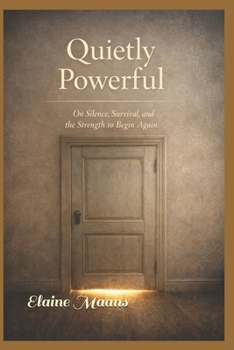 Paperback Quietly Powerful: On Silence, Survival, and the Strength to Begin Again Book