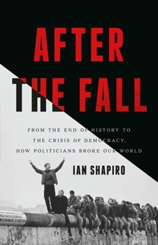 Hardcover After the Fall: From the End of History to the Crisis of Democracy, How Politicians Broke Our World Book