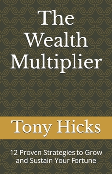 Paperback The Wealth Multiplier: 12 Proven Strategies to Grow and Sustain Your Fortune Book