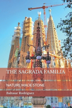 THE SAGRADA FAMILIA: NATURE MADE STONE (Spanish Edition)