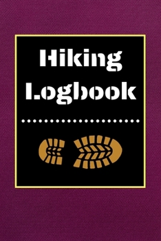 Hiking Logbook: Hiking Journal With Prompts To Write In, Trail Log Book, Hiker's Journal, Hiking Journal, Hiking Log Book, Hiking Gifts, 6" x 9" Travel Size
