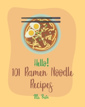 Paperback Hello! 101 Ramen Noodle Recipes: Best Ramen Noodle Cookbook Ever For Beginners [Cabbage Cookbook, Japanese Noodle Cookbook, Instant Ramen Cookbook, Th Book